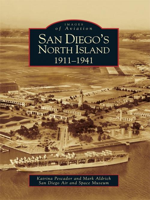 Cover of the book San Diego's North Island by Katrina Pescador, Mark Aldrich, San Diego Air and Space Museum, Arcadia Publishing Inc.