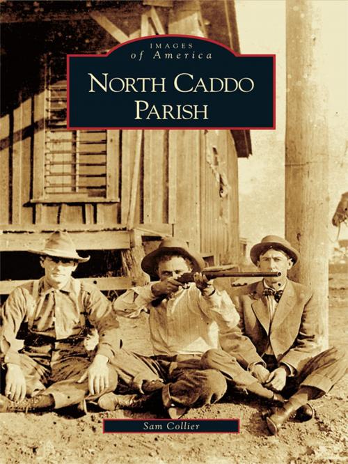 Cover of the book North Caddo Parish by Sam Collier, Arcadia Publishing Inc.