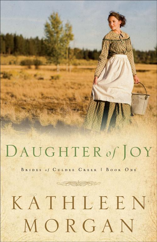 Cover of the book Daughter of Joy (Brides of Culdee Creek Book #1) by Kathleen Morgan, Baker Publishing Group