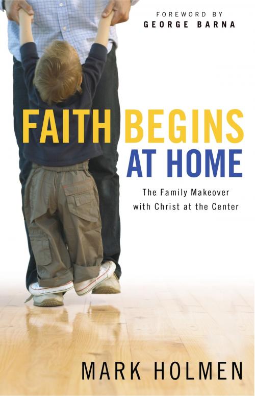 Cover of the book Faith Begins at Home by Mark Holmen, Baker Publishing Group