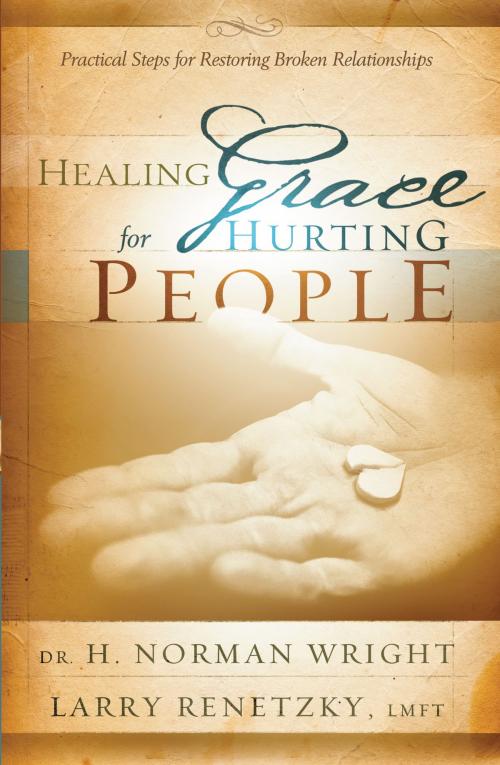 Cover of the book Healing Grace for Hurting People by Larry Renetzky, H. Norman DMin Wright, Baker Publishing Group