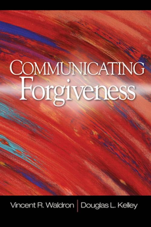 Cover of the book Communicating Forgiveness by Dr. Douglas L. Kelley, Vincent R. Waldron, SAGE Publications