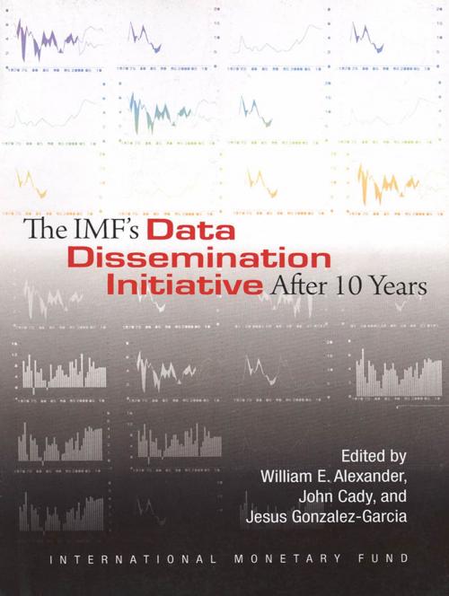 Cover of the book The IMF's Data Dissemination Initiative After Ten Years by William Mr. Alexander, John Mr. Cady, Jesus Gonzalez-Garcia, INTERNATIONAL MONETARY FUND
