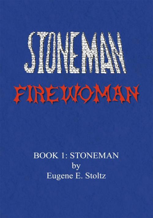 Cover of the book Stoneman Firewoman by Eugene E. Stoltz, Xlibris US