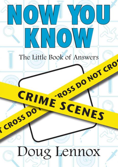 Cover of the book Now You Know Crime Scenes by Doug Lennox, Dundurn