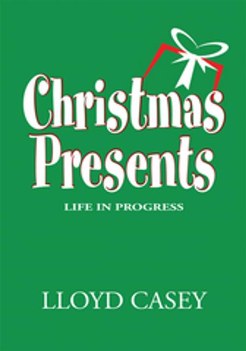 Cover of the book Christmas Presents by Lloyd Casey, Xlibris US