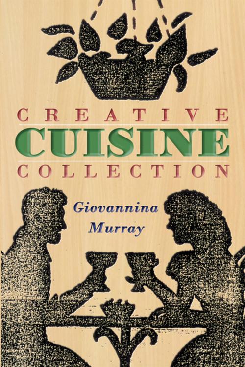 Cover of the book Creative Cuisine Collection by Giovannina Murray, AuthorHouse