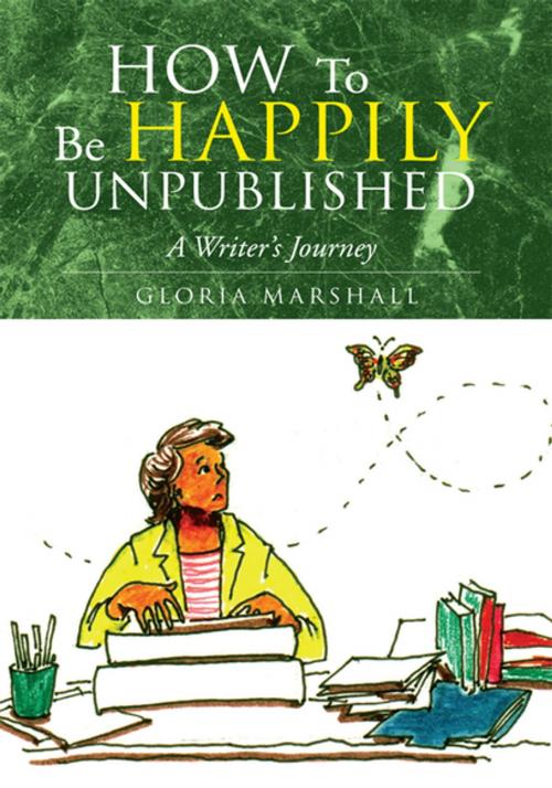 Cover of the book How to Be Happily Unpublished by Gloria Marshall, Xlibris US