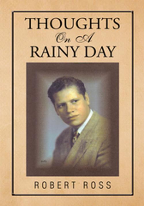 Cover of the book Thoughts on a Rainy Day by Robert Ross, Xlibris US