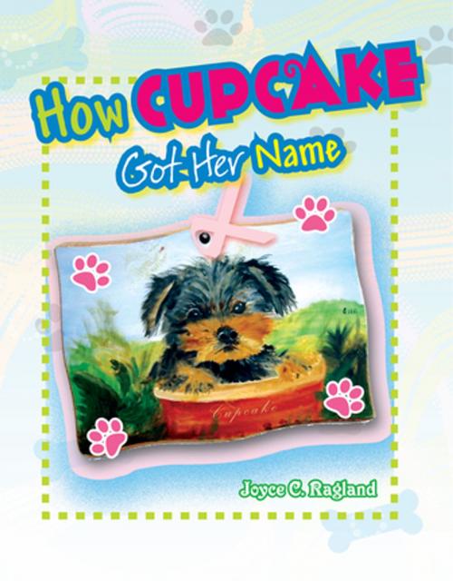 Cover of the book How Cupcake Puppy Got Her Name by Joyce C. Ragland, Xlibris US