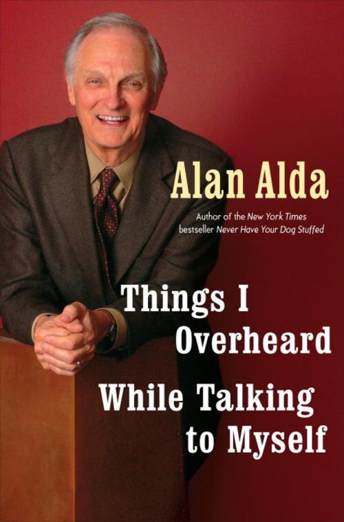Cover of the book Things I Overheard While Talking to Myself by Alan Alda, Random House Publishing Group