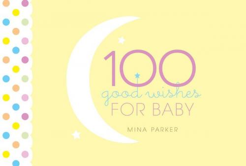 Cover of the book 100 Good Wishes for Baby by Parker, Mina, Red Wheel Weiser