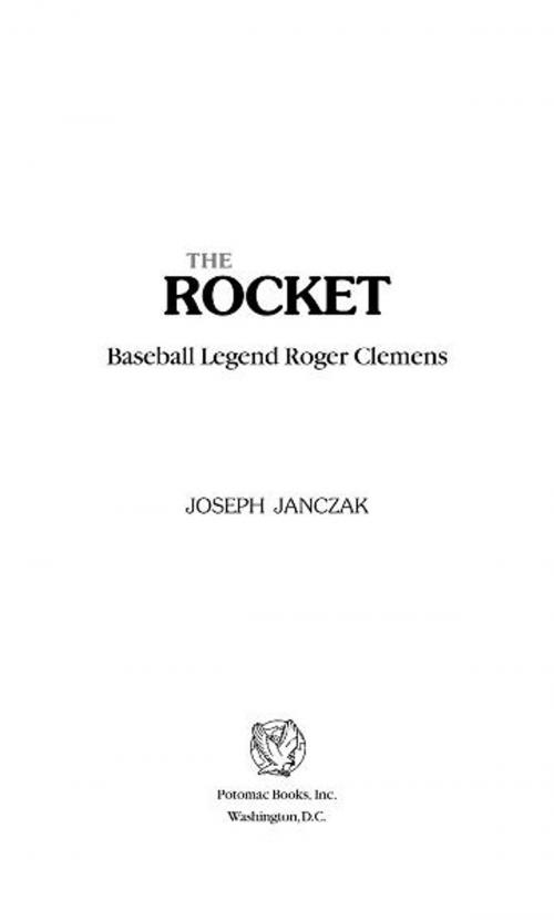 Cover of the book The Rocket: Baseball Legend Roger Clemens by Joseph Janczak, Potomac Books Inc.