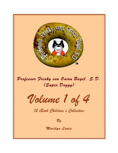 Cover of the book Volume I of 4, Professor Frisky von Onion Bagel, S.D. (Super Doggy) of 12 ebook Children's Collection by Marilyn Lewis, BookBaby