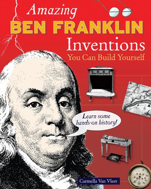 Cover of the book Amazing Ben Franklin Inventions by Carmella Van Vleet, Nomad Press