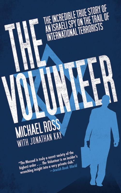 Cover of the book The Volunteer by Michael Ross, Jonathan Kay, Skyhorse Publishing