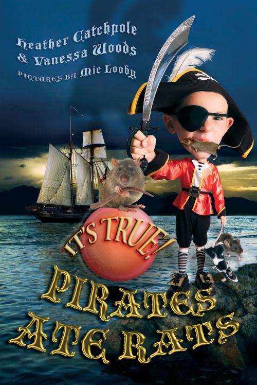 Cover of the book It's True! Pirates ate rats (27) by Heather Catchpole, Vanessa Woods, Mic Looby, Allen & Unwin