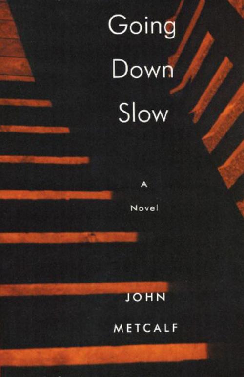Cover of the book Going Down Slow by John Metcalf, Biblioasis