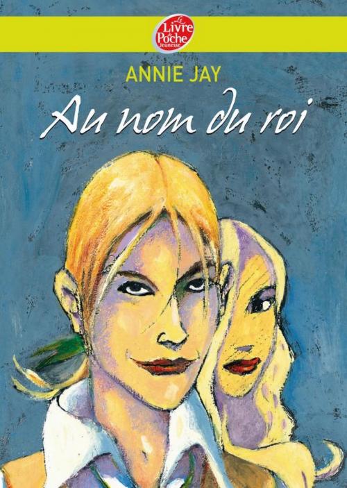Cover of the book Au nom du roi... by Annie Jay, Eric Héliot, Livre de Poche Jeunesse