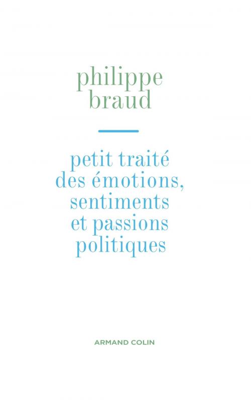 Cover of the book Petit traité des émotions, sentiments et passions politiques by Philippe Braud, Armand Colin