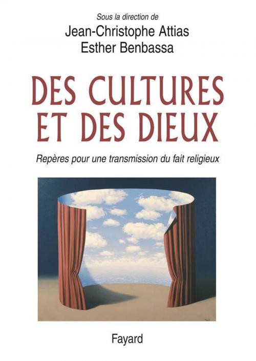 Cover of the book Des cultures et des Dieux by Jean-Christophe Attias, Esther Benbassa, Fayard