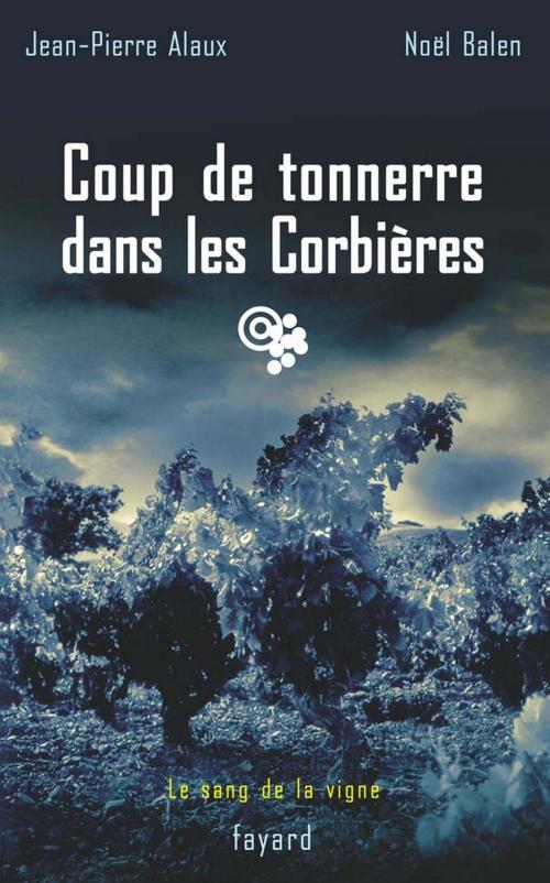 Cover of the book Coup de tonnerre dans les Corbières by Jean-Pierre Alaux, Noël Balen, Fayard