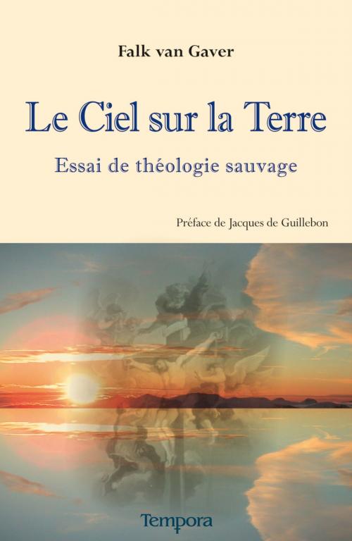 Cover of the book Le Ciel sur la terre by Falk van Gaver, Artège Editions