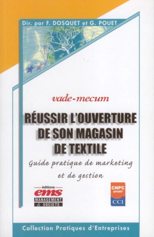 Cover of the book Réussir l'ouverture de son magasin de textile by Gérard Pouet, Frédéric Dosquet, Lara D'Adhemar, Sophie Baudouin-Ortolo, Éditions EMS