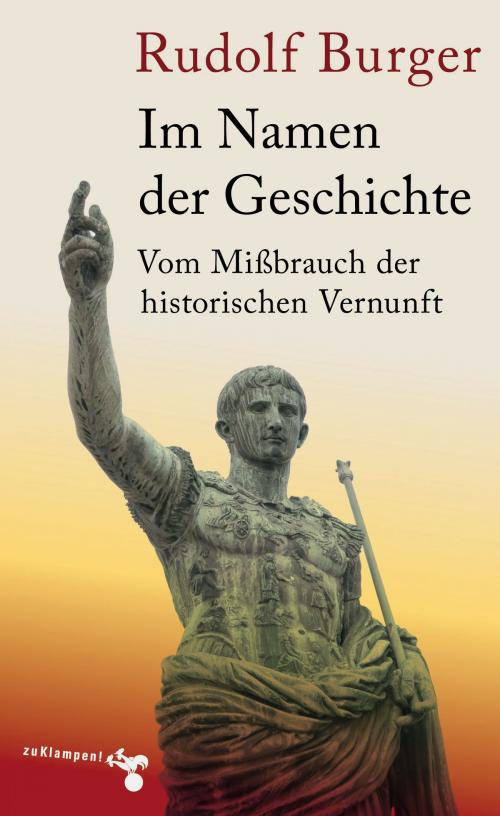 Cover of the book Im Namen der Geschichte by Rudolf Burger, zu Klampen Verlag