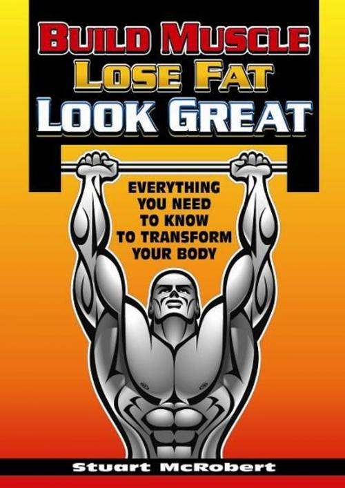 Cover of the book Build Muscle, Lose Fat, Look Good by Stuart McRobert, Cardinal Publishers Group