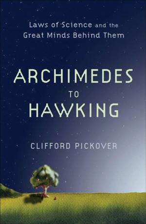 Cover of the book Archimedes To Hawking : Laws Of Science And The Great Minds Behind Them by 