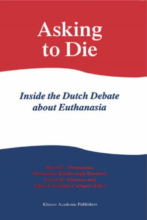 Cover of the book Asking to Die: Inside the Dutch Debate about Euthanasia by 