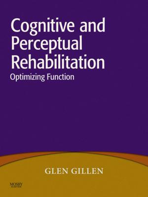 Cover of the book Cognitive and Perceptual Rehabilitation by Sue Ann Sisto, PT, MA, PhD, Erica Druin, MPT, Martha Macht Sliwinski, PT, MA, PhD