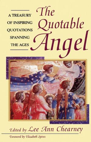 Cover of the book The Quotable Angel by Dorothy Cantor, Ph.D., Carol Goodheart, Ed.D., Sandra Haber, Ph.D., Ellen McGrath, Ph.D., Alice Rubenstein, Ed.D., Lenore Walker, Ed.D., Karen Zager, Ph.D., Andrea Thompson