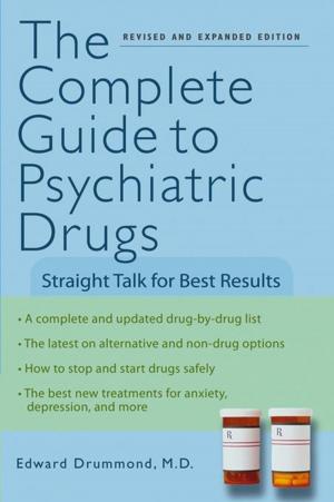 Cover of the book The Complete Guide to Psychiatric Drugs by Dana Lombardy