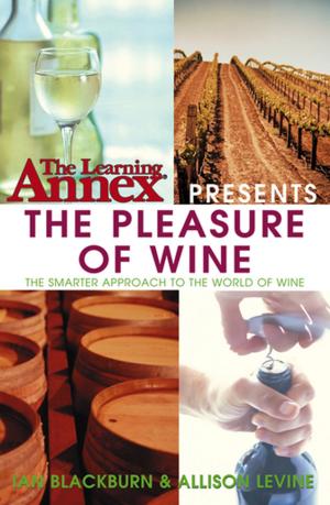 Cover of the book The Learning Annex Presents The Pleasure of Wine by Rodney L. Taylor, PhD