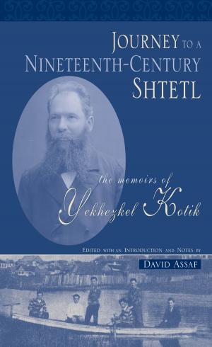 Cover of Journey to a Nineteenth-Century Shtetl: The Memoirs of Yekhezkel Kotik