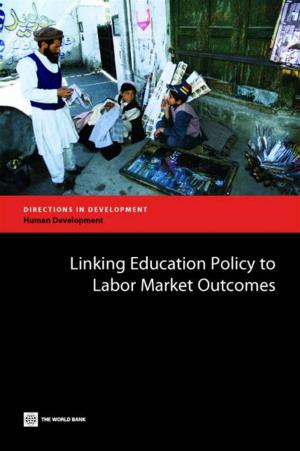 Cover of the book Linking Education Policy To Labor Market Outcomes by World Bank