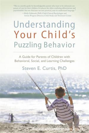 Cover of the book Understanding Your Child's Puzzling Behavior: A Guide For Parents Of Children With Behavioral, Social, And Learning Challenges by Dr. Marvin Marshall
