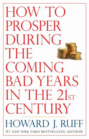Cover of the book How to Prosper During the Coming Bad Years in the 21st Century by Tabor Evans