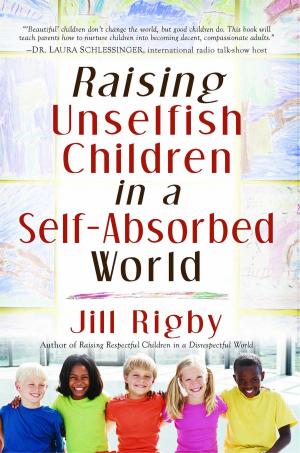 Cover of the book Raising Unselfish Children in a Self-Absorbed World by Joel Osteen