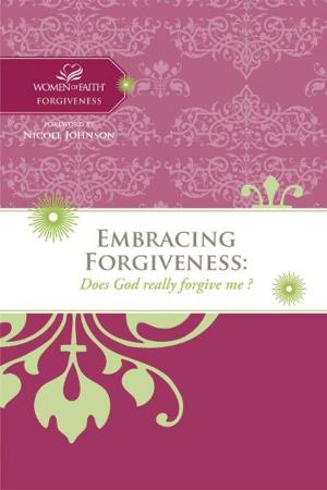 Cover of the book Embracing Forgiveness by Steven James