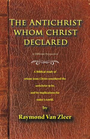 Cover of the book The Antichrist Whom Christ Declared by Jabulane Eric Mabaso