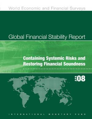 Cover of the book Global Financial Stability Report, April 2008 by Ulrich Mr. Baumgartner, G. Mr. Johnson, K. Dillon, R. Williams, Peter Mr. Keller, Maria Tyler, Bahram Nowzad, G. Mr. Kincaid, Tomás Mr. Reichmann