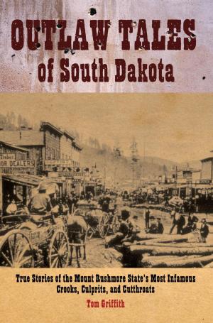 Cover of the book Outlaw Tales of South Dakota by T. D. Griffith