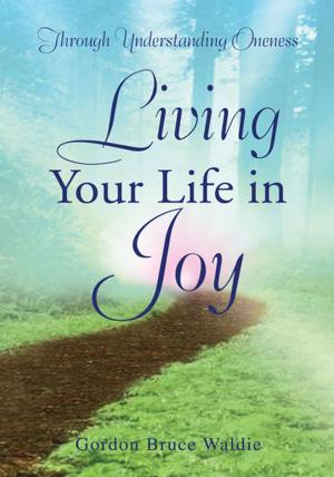 Cover of the book Living Your Life in Joy by Charles Fletcher