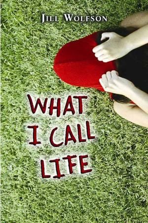 Cover of the book What I Call Life by Annie E. Clark, Andrea L. Pino