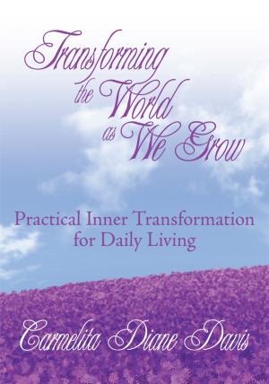 Cover of the book Transforming the World as We Grow by Eace Bee, Honey Bee, Priscilla Bee
