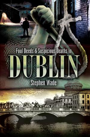 Cover of the book Foul Deeds & Suspicious Deaths In Dublin by Simon St. John Beer
