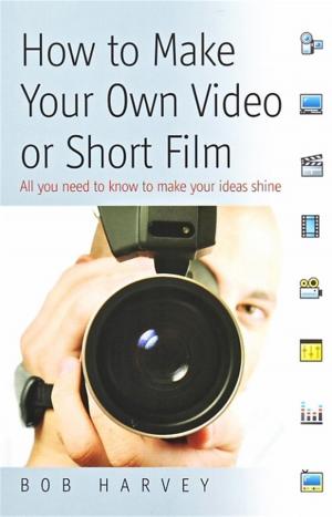 Cover of the book How to Make Your Own Video or Short Film by Kate Ellis